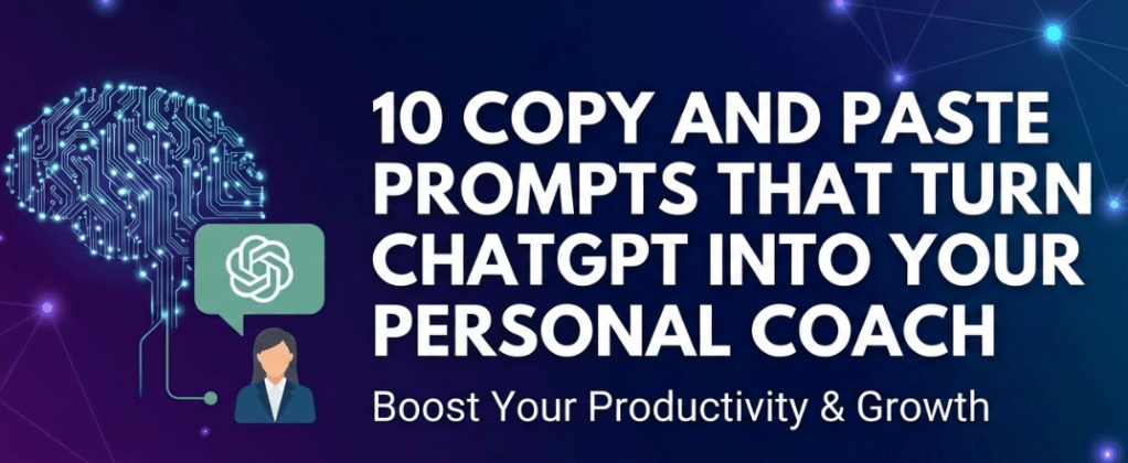 10 Powerful Prompts That Turn ChatGPT Into Your Personal Coach
